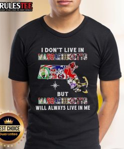 Alt Text: I Dont Live In Massachusetts But Massachusetts Will Always Live In Me sports teams t-shirt design in vibrant colors.