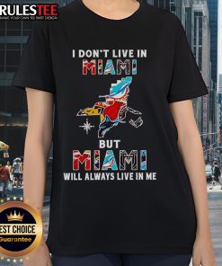 Alt Text: Ladies tee featuring 'I Don't Live In Miami But Miami Will Always Live In Me' sports teams design