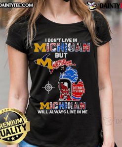 Alt Text: Official 'I Don't Live In Michigan But Michigan Will Always Live In Me' Ladies Tee showcasing Michigan pride and style.