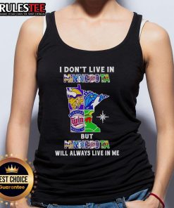 Alt Text: Official I Don't Live In Minnesota But Minnesota Will Always Live In Me tank top showcasing Minnesota sports teams design.