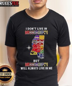 Official 'I Don't Live In Mississippi But Mississippi Will Always Live In Me' sports teams t-shirt design showcasing pride.