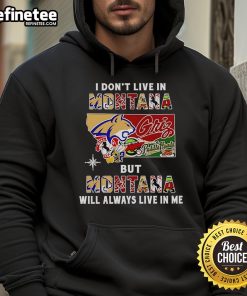 Official I Don't Live In Montana But Montana Will Always Live In Me hoodie for sports teams, stylish and comfortable.