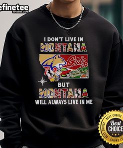 Alt Text: I Don't Live in Montana But Montana Will Always Live in Me sweatshirt featuring sport teams logo and cozy design.