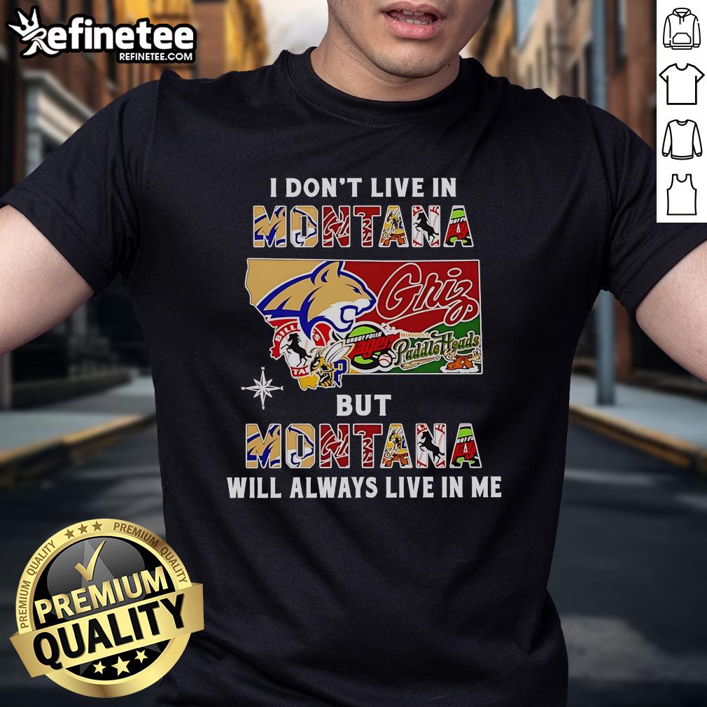 Official I Don't Live In Montana But Montana Will Always Live In Me Sport Teams T-Shirt Official 'I Don't Live In Montana But Montana Will Always Live In Me' T-Shirt for sport teams, showcasing pride and connection.