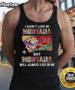 Official I Dont Live in Montana But Montana Will Always Live in Me sport teams tank top in vibrant colors.