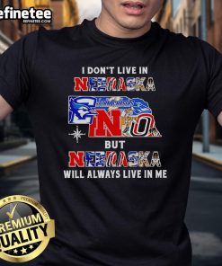 Alt Text: Official I Don't Live In Nebraska But Nebraska Will Always Live In Me Sport Teams T-Shirt in vibrant colors.