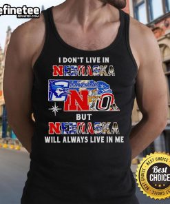 Official 'I Don't Live in Nebraska but Nebraska Will Always Live in Me' tank top featuring sports team graphics.