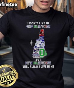 Alt Text: Official I Don't Live In New Hampshire But New Hampshire Will Always Live In Me sport teams t-shirt design.