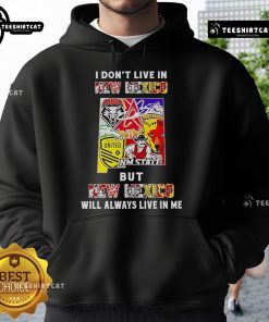Official I Don't Live In New Mexico But New Mexico Will Always Live In Me hoodie featuring sport teams design.