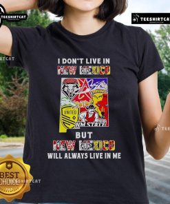 Official 'I Don't Live In New Mexico But New Mexico Will Always Live In Me' Sport Teams Ladies Tee in vibrant colors.