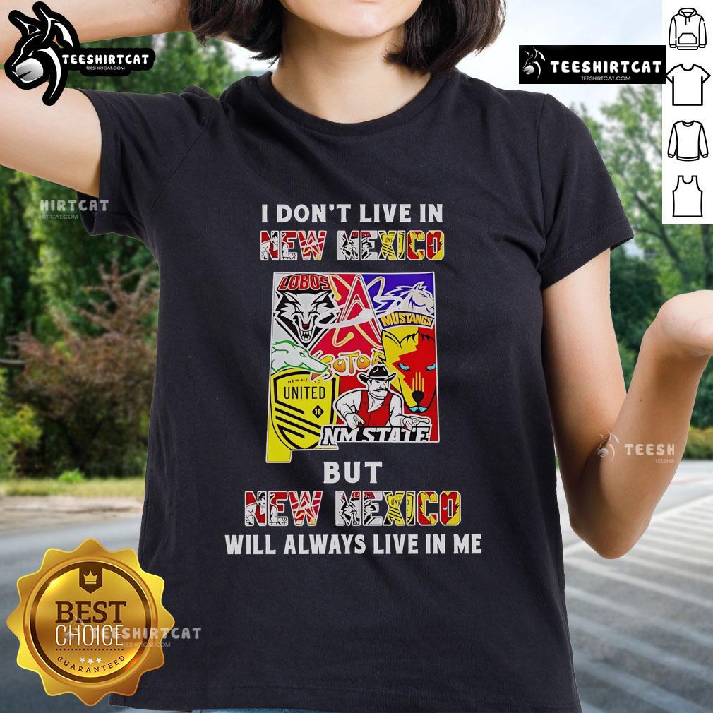 Official I Don't Live In New Mexico But New Mexico Will Always Live In Me Sport Teams Ladies-Tee Official 'I Don't Live In New Mexico But New Mexico Will Always Live In Me' Sport Teams Ladies Tee in vibrant colors.
