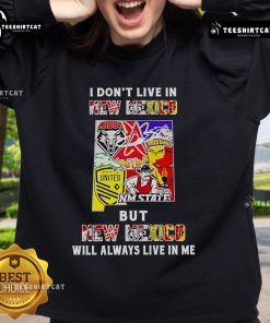 Official sweatshirt featuring 'I Dont Live in New Mexico But New Mexico Will Always Live in Me' for sports fans.