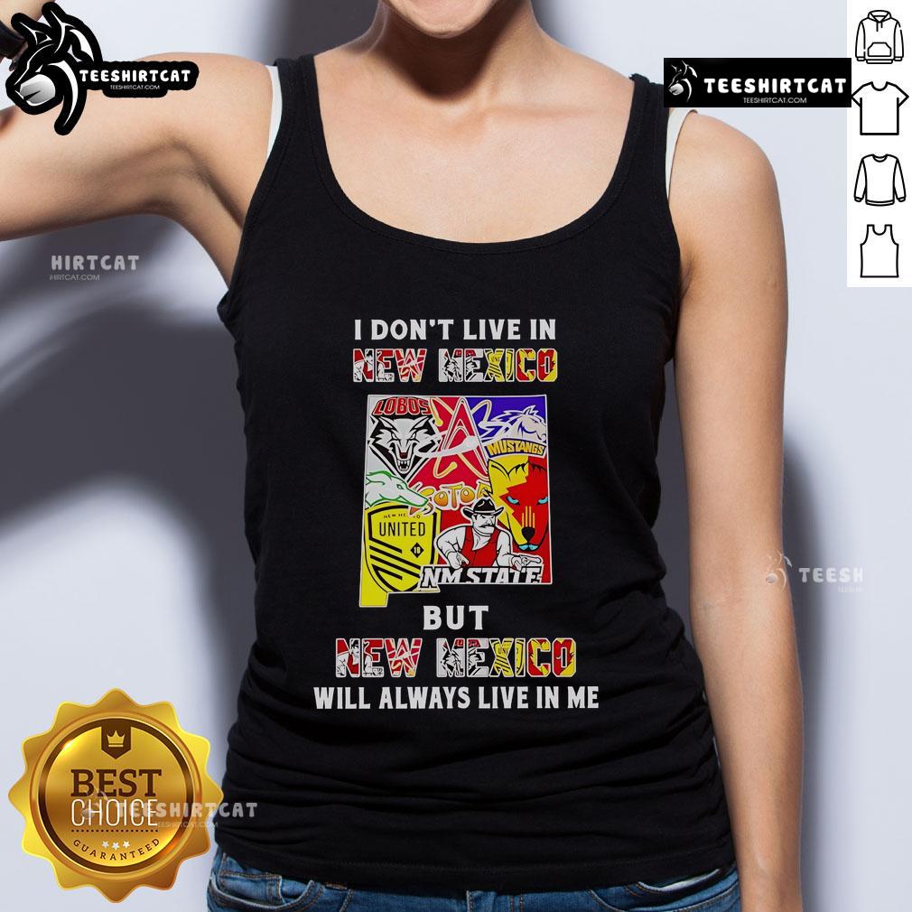 Official I Don't Live In New Mexico But New Mexico Will Always Live In Me Sport Teams Tank Top Official 'I Don't Live In New Mexico But New Mexico Will Always Live In Me' tank top featuring sport teams design.