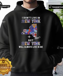 Official I Don't Live in New York But New York Will Always Live in Me hoodie featuring sport teams logo design.
