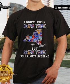 Official 'I Dont Live In New York But New York Will Always Live In Me' sport teams t-shirt in vibrant colors, perfect for fans.