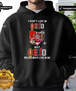 Alt Text: Official I Don't Live in Ohio But Ohio Will Always Live in Me hoodie featuring Ohio sports teams design.