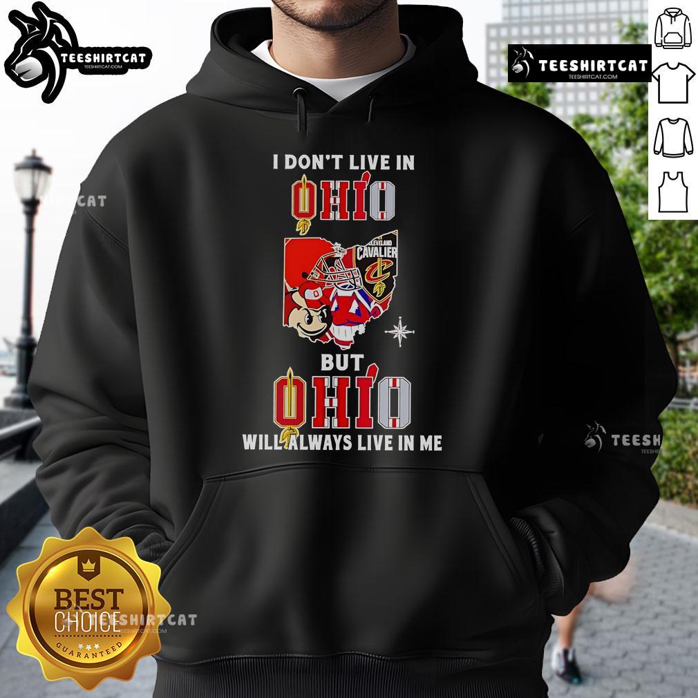 Official I Don't Live In Ohio But Ohio Will Always Live In Me Sport Teams Hoodie Alt Text: Official I Don't Live in Ohio But Ohio Will Always Live in Me hoodie featuring Ohio sports teams design.