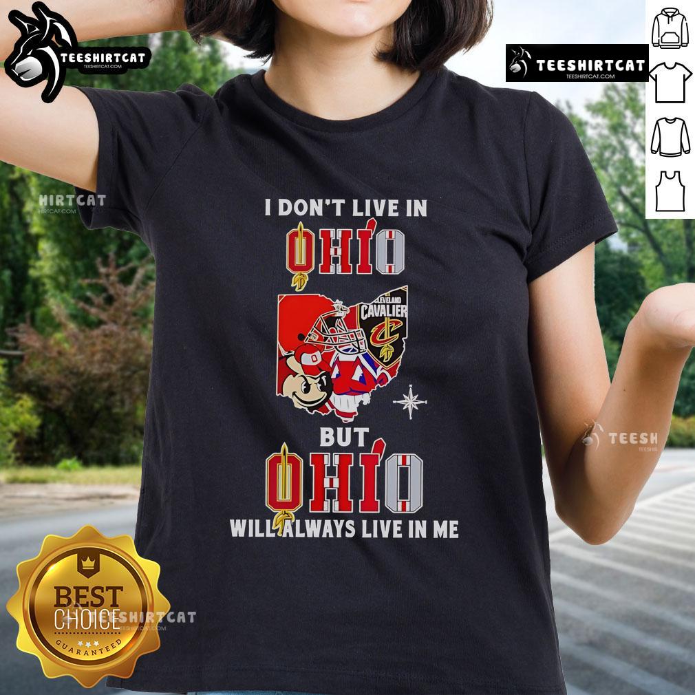 Official I Don't Live In Ohio But Ohio Will Always Live In Me Sport Teams Ladies-Tee Official I Don't Live In Ohio But Ohio Will Always Live In Me sport teams ladies tee in vibrant colors.