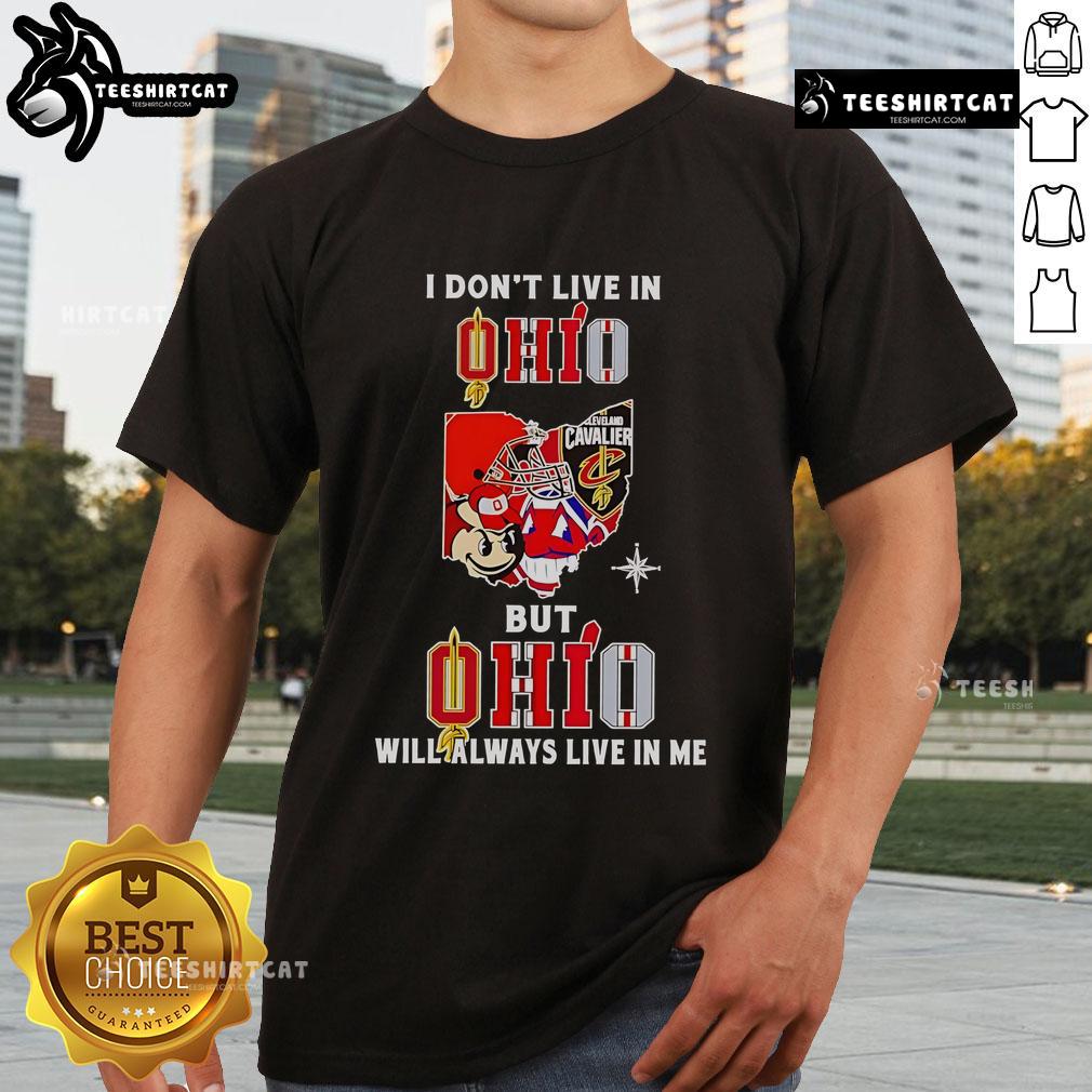 Official I Don't Live In Ohio But Ohio Will Always Live In Me Sport Teams T-Shirt Alt Text: Official 'I Dont Live In Ohio But Ohio Will Always Live In Me' sport teams t-shirt design featuring bold graphics.