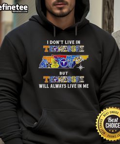 Official 'I Don't Live in Tennessee But Tennessee Will Always Live in Me' hoodie featuring sport team logos.