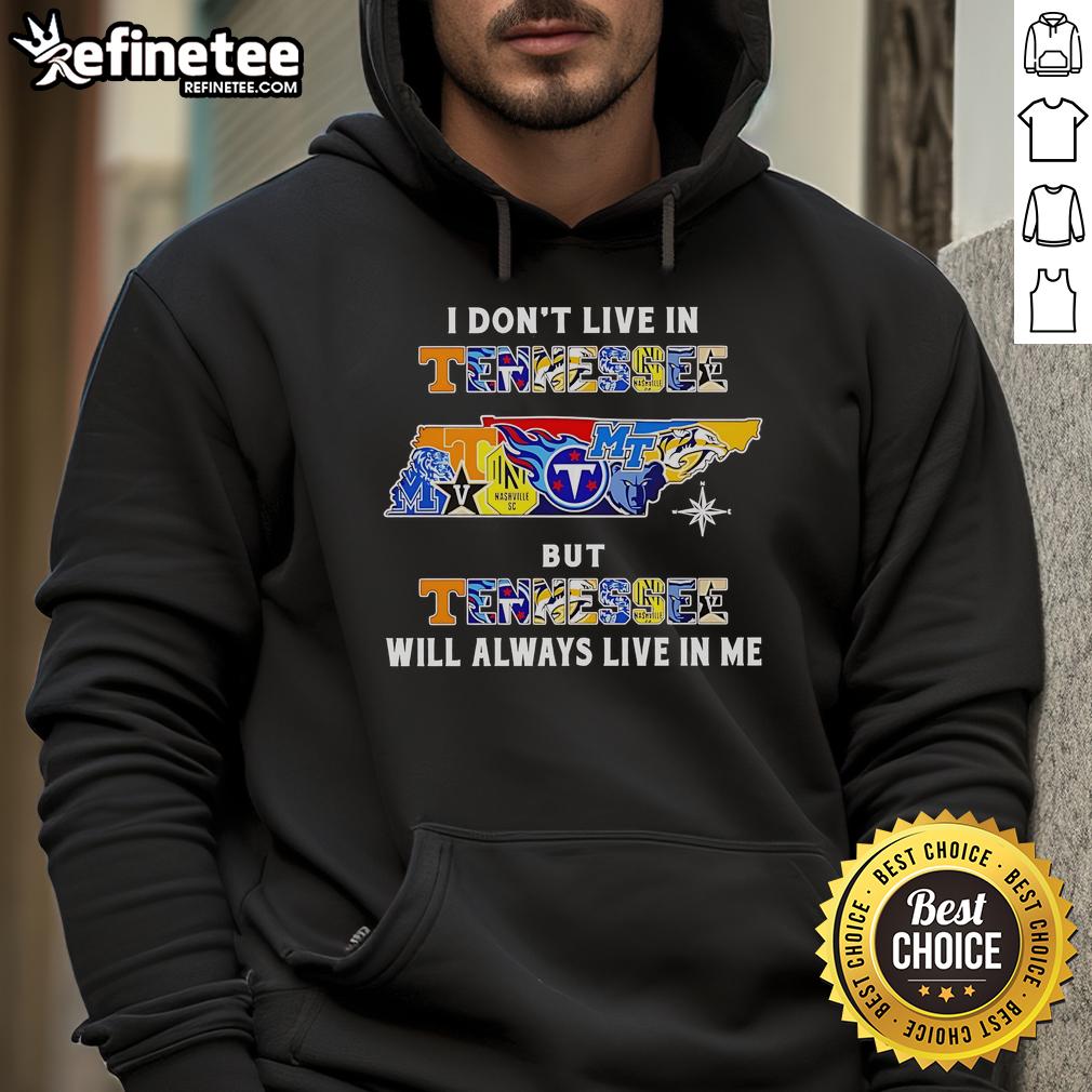 Official I Don't Live In Tennessee But Tennessee Will Always Live In Me Sport Teams Hoodie Official 'I Don't Live in Tennessee But Tennessee Will Always Live in Me' hoodie featuring sport team logos.