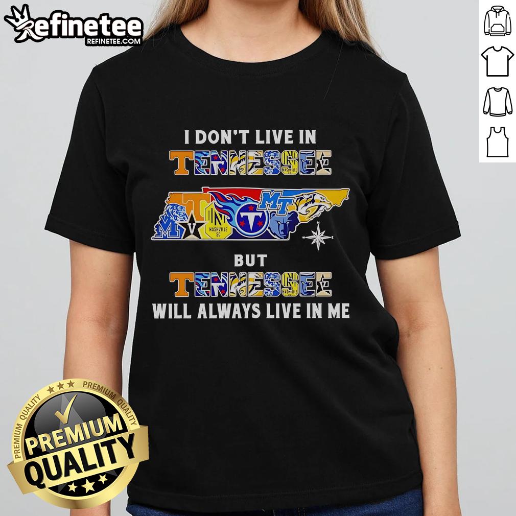 Official I Don't Live In Tennessee But Tennessee Will Always Live In Me Sport Teams Ladies-Tee Official 'I Dont Live in Tennessee, But Tennessee Will Always Live in Me' ladies tee featuring sport teams design.