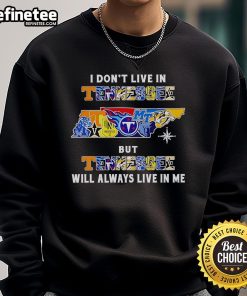 Cozy sweatshirt featuring 'I Don't Live In Tennessee But Tennessee Will Always Live In Me' design for sports fans.