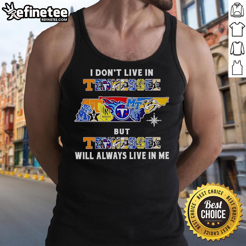Official I Don't Live In Tennessee But Tennessee Will Always Live In Me Sport Teams Tank Top Official 'I Don't Live In Tennessee But Tennessee Will Always Live In Me' tank top featuring sport team designs.