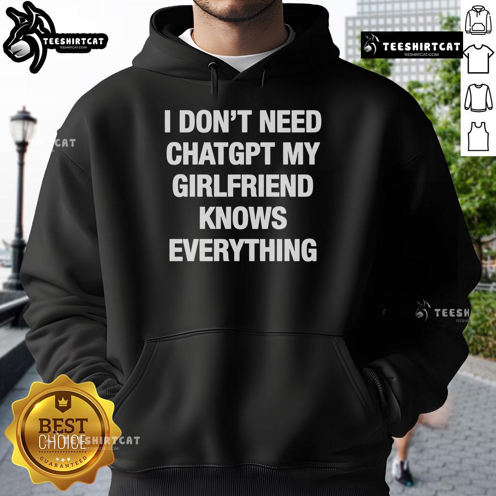 Official I Don'T Need Chatgpt My Girlfriend Knows Everything Hoodie Alt Text: Official 'I Dont Need ChatGPT, My Girlfriend Knows Everything' hoodie, perfect for humorous casual wear.