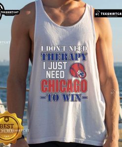 Alt Text: Official I Don't Need Therapy I Just Need Chicago To Win Tank Top design featuring bold text and vibrant colors.