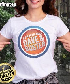 Official-I-Fucked-Dave-Buster-Ladies-Tee
