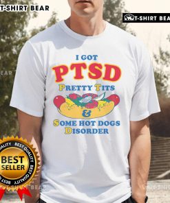 Official I Have PTSD Pretty Tits & Some Hot Dogs Disorder T-Shirt featuring a humorous graphic design.
