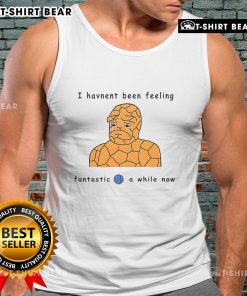 Official I Haven't Been Feeling Fantastic Tank Top in a stylish design, perfect for casual wear and expressing mood.