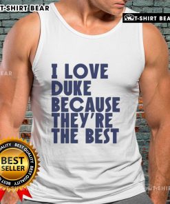 Alt Text: Official I Love Duke Because They're The Best Basketball Tank Top in blue with white text, perfect for fans.