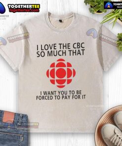 I Love The CBC So Much T-Shirt - Comfortable and stylish washed tee expressing support for the Canadian Broadcasting Corporation.