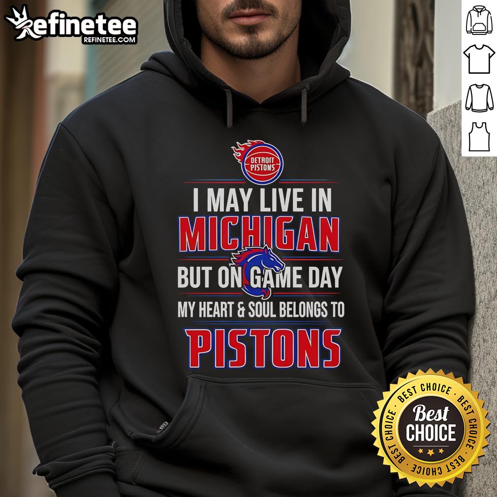 Official I May Live In Michigan But On Game Day My Heart And Soul Belongs To The Detroit Pistons Hoodie Alt Text: Detroit Pistons hoodie showcasing team spirit for Michigan fans on game day, emphasizing loyalty and style.
