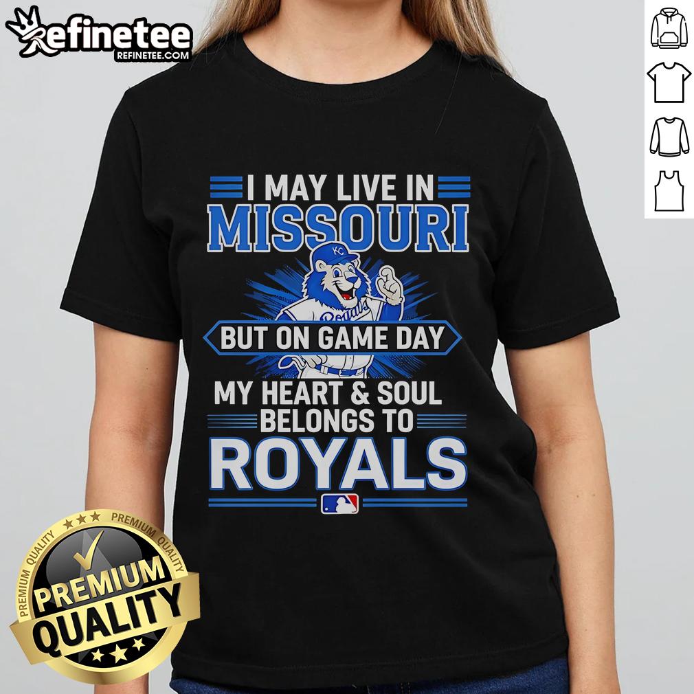 Official I May Live In Missouri But On Game Day My Heart And Soul Belongs To The Kansas City Royals Ladies-Tee Official ladies tee for Kansas City Royals fans, showcasing pride for the team on game day in Missouri.