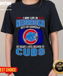 Official I May Live In Nebraska But On Gameday My Heart And Soul Belongs To Chicago Cubs Ladies Tee in vibrant design.