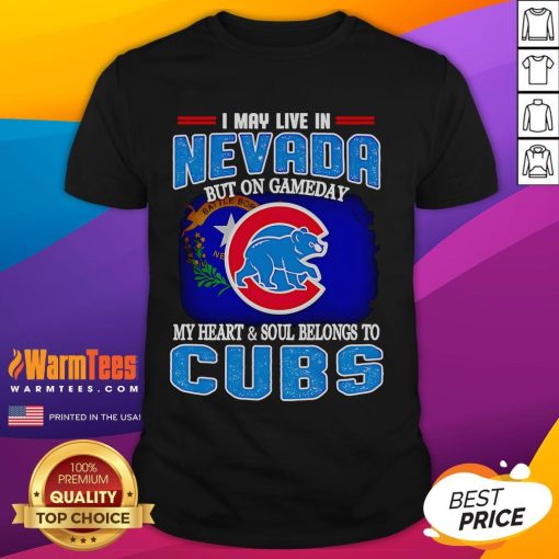 Official I May Live In Nevada But On Gameday My Heart And Soul Belongs To Chicago Cubs T-Shirt in blue and white design.