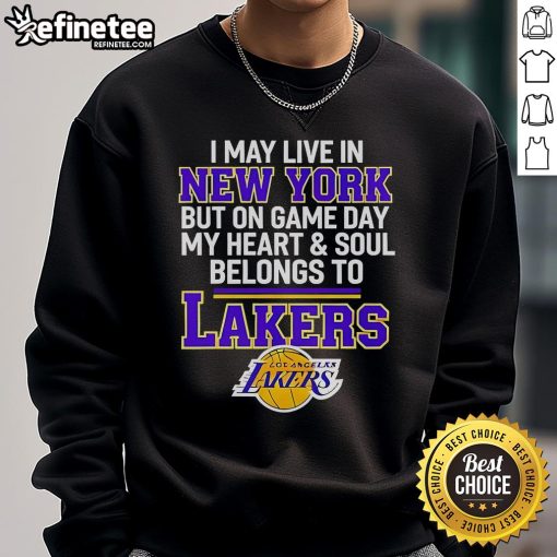 Alt Text: Lakers sweatshirt with 'I May Live In New York But On Game Day My Heart & Soul Belongs To Lakers' printed design.
