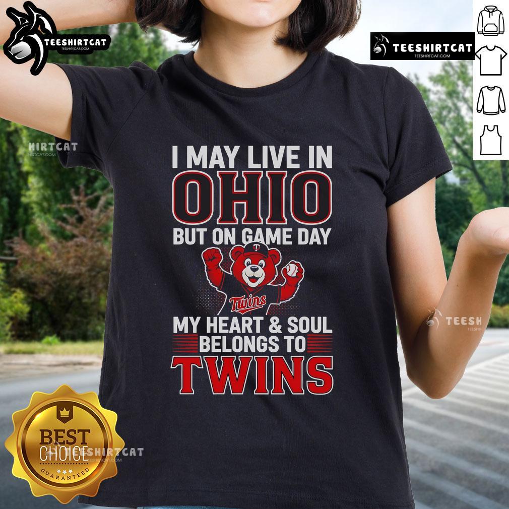 Official I May Live In Ohio But On Game Day My Heart And Soul Belongs To The Minnesota Twins Ladies-Tee Official ladies tee featuring 'I May Live In Ohio But On Game Day My Heart Belongs To The Minnesota Twins' design.