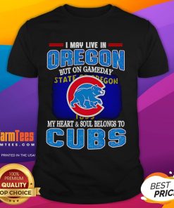 Official I May Live In Oregon But On Gameday My Heart And Soul Belongs To Chicago Cubs T-Shirt in vibrant colors.