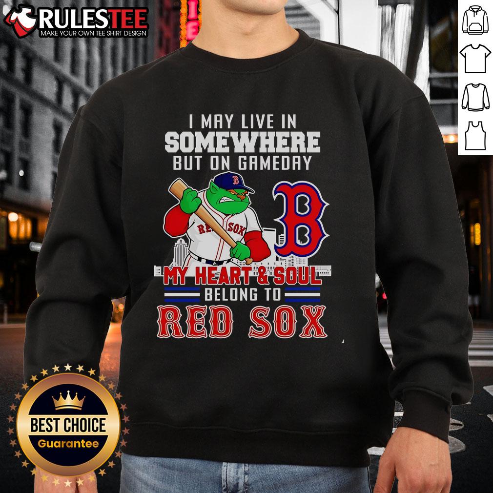 Official I May Live In Somewhere But On Gameday My Heart And Soul Belong To Boston Red Sox Sweatshirt Cozy Boston Red Sox sweatshirt with 'On Gameday, My Heart and Soul Belong to Boston' slogan, perfect for fans.