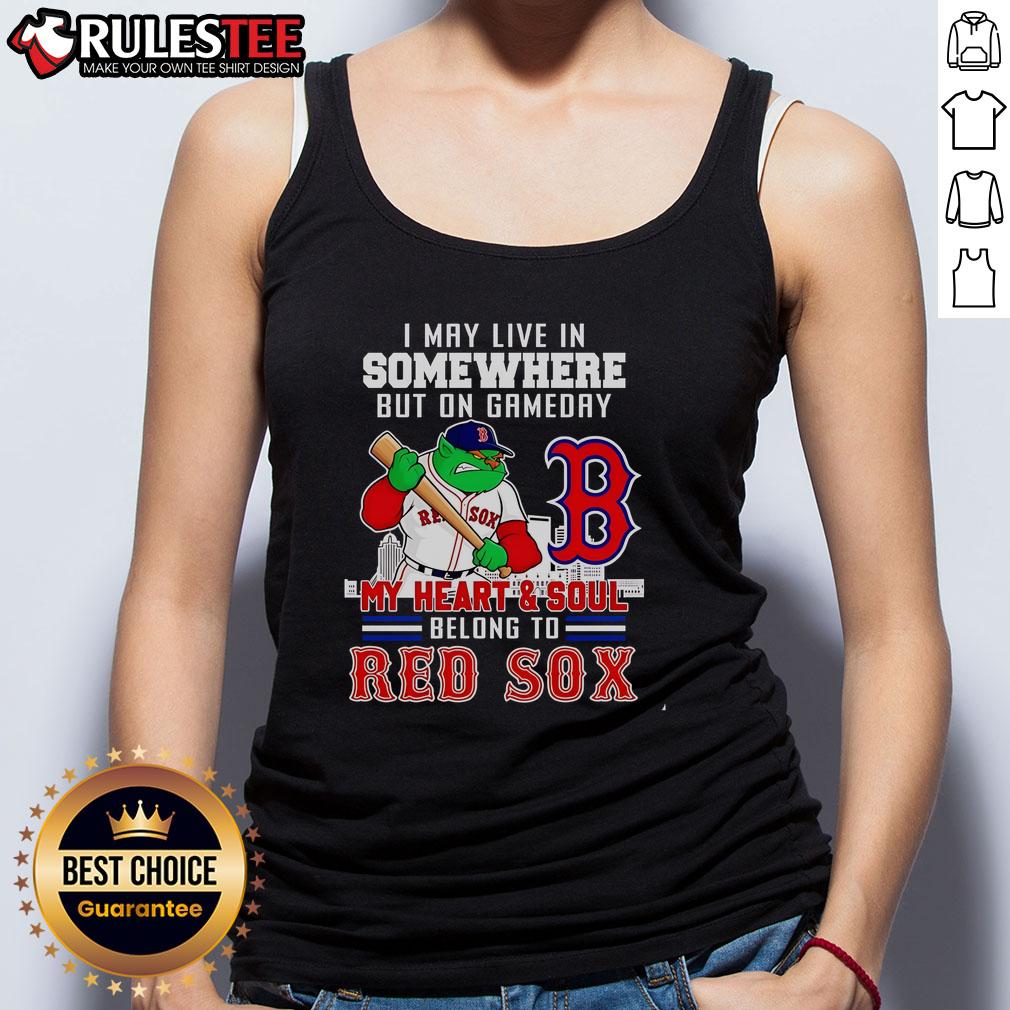 Official I May Live In Somewhere But On Gameday My Heart And Soul Belong To Boston Red Sox Tank Top Boston Red Sox tank top with 'My Heart and Soul Belong to Boston' graphic, perfect for game day fans and supporters.
