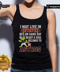 Houston Astros tank top with 'I May Live In State But On Game Day My Heart And Soul Belongs To The Houston Astros' design.