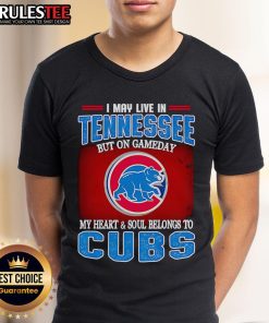 Official I May Live In Tennessee But On Gameday My Heart And Soul Belongs To Chicago Cubs T-Shirt showcasing team pride.