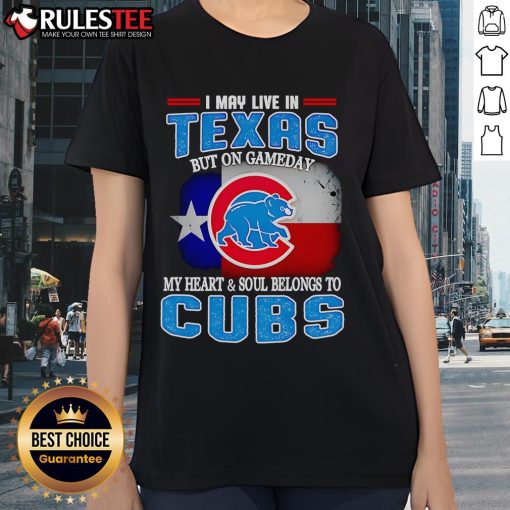 Official I May Live In Texas But On Gameday My Heart And Soul Belongs To Chicago Cubs Ladies Tee for passionate fans.