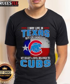 Official I May Live In Texas But On Gameday My Heart And Soul Belongs To Chicago Cubs T-Shirt design