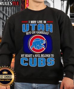 Cozy sweatshirt featuring 'I May Live In Utah But On Gameday My Heart And Soul Belongs To Chicago Cubs' design.