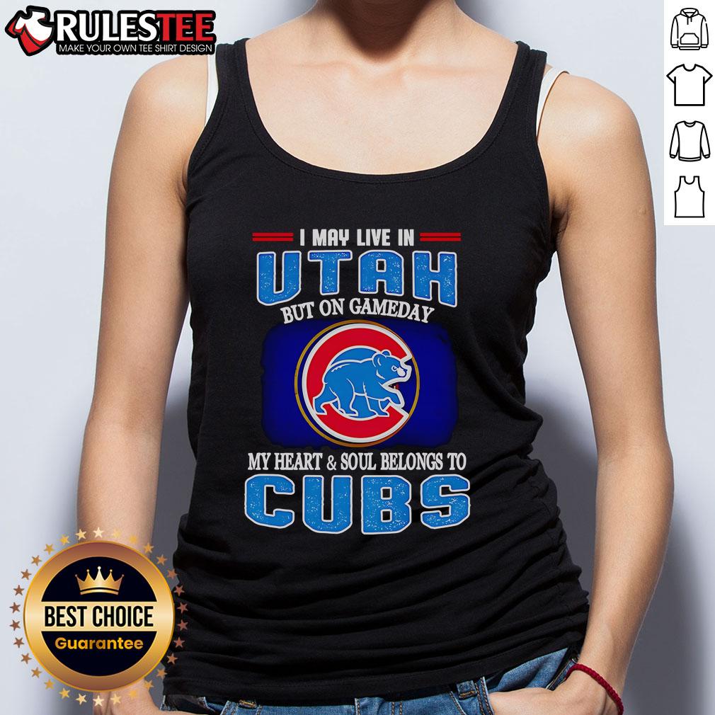 Official I May Live In Utah But On Gameday My Heart And Soul Belongs To Chicago Cubs Tank Top Alt Text: Chicago Cubs tank top with 'I May Live In Utah But On Gameday My Heart Belongs To Chicago Cubs' design.
